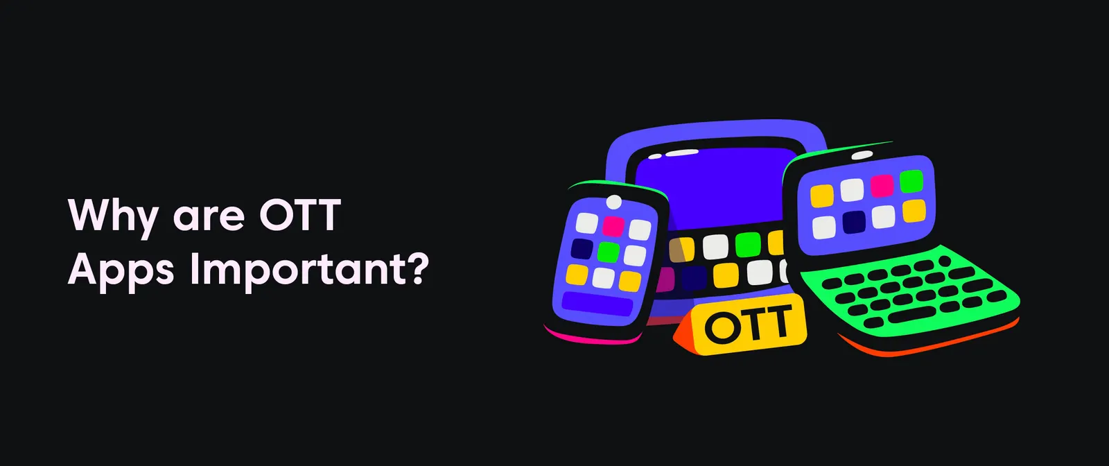 Why are OTT apps important