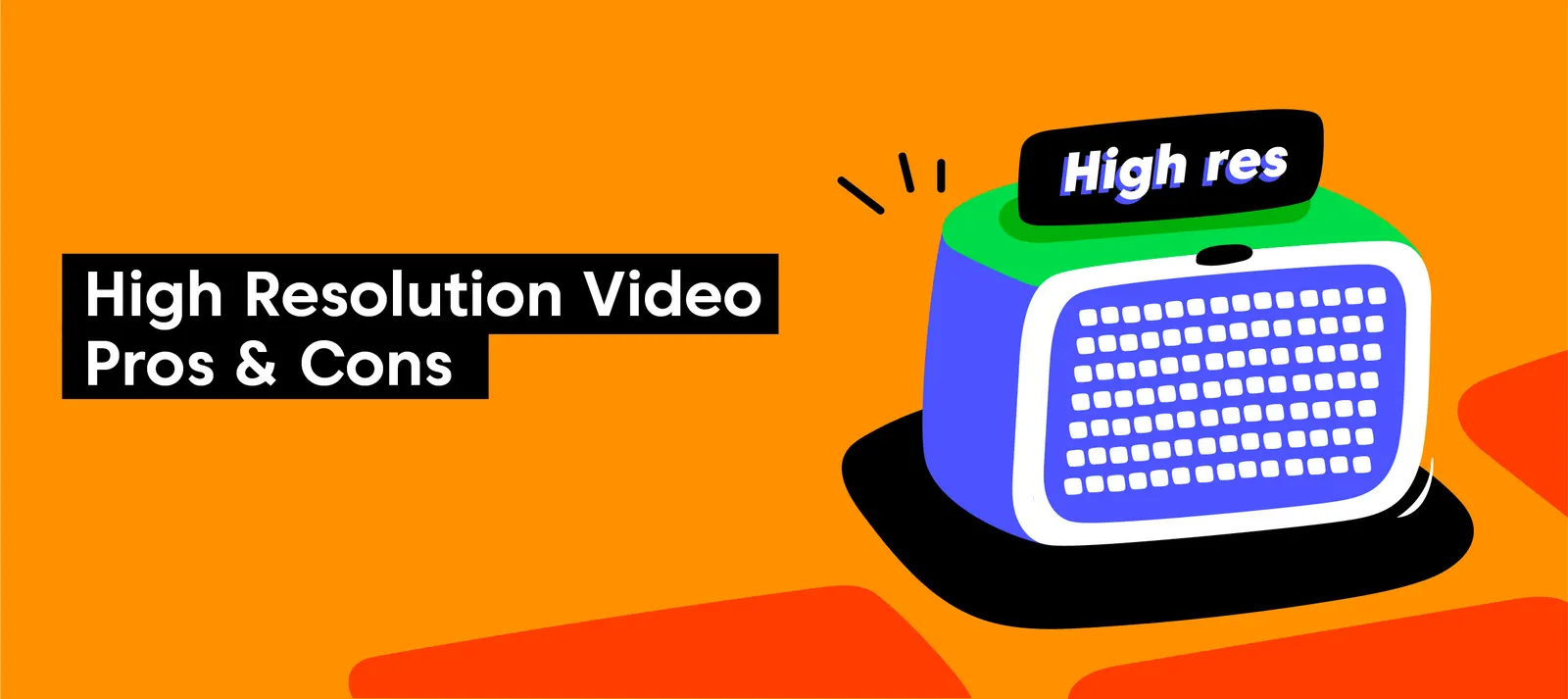 Pros & Cons of High Resolution