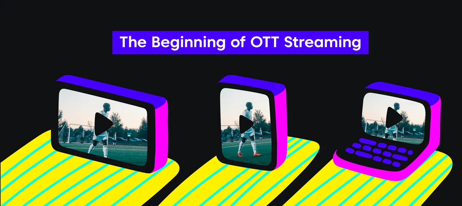 The beginning of OTT streaming