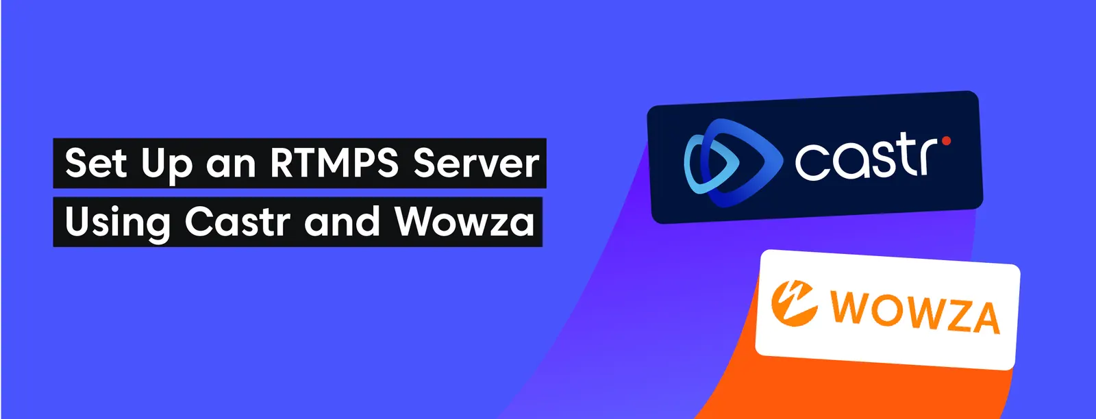 How to Set Up an RTMPS Server Using Castr and Wowza